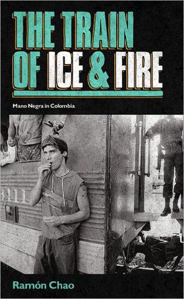 Image for The Train of Ice and Fire: Mano Negra in Columbia
