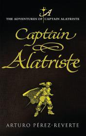 CAPTAIN ALATRISTE: THE ADVENTURES OF CAPTAIN ALATRISTE