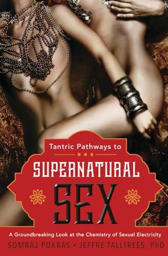 Tantric Pathways to Supernatural Sex: A .