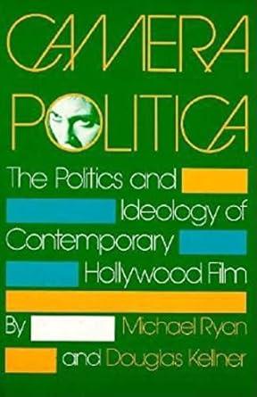 Camera Politica: The Politics and Ideology of Contemporary Hollywood Film
