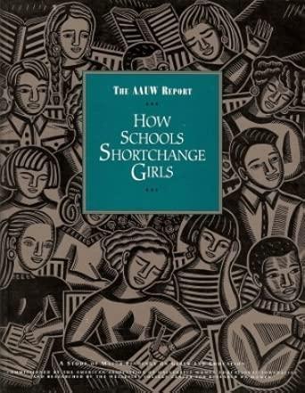 How Schools Shortchange Girls: A Study of Major Findings on Girls and Educa tion