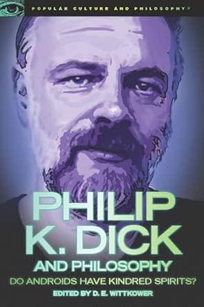 Philip K. Dick and Philosophy: Do Androids Have Kindred Spirits