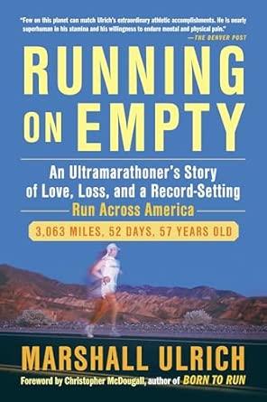 Running on Empty: An Ultramarathoner's Story of Love, Loss, and a Record-Se tting Run Across America