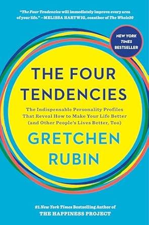 The Four Tendencies: The Indispensable Personality Profiles That Reveal How to Make Your Life Better