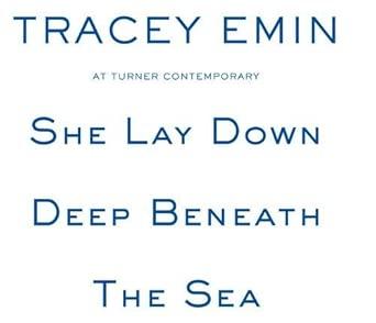 She Lay Down Deep Beneath the Sea: Tracey Emin at Turner Contemporary