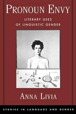 Pronoun Envy: Literary Uses of Linguistic Gender
