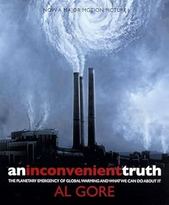 An Inconvenient Truth : The Planetary Emergency of Global Warming and What We Can Do about It