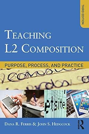 Teaching L2 Composition: Purpose, Process, and Practice