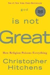 God Is Not Great: How Religion Poisons Everything