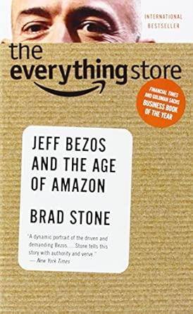THE EVERYTHING STORE: JEFF BEZOS AND THE AGE OF AMAZON