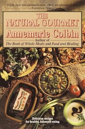 The Natural Gourmet: Delicious Recipes for Healthy, Balanced Eating: A Cook book