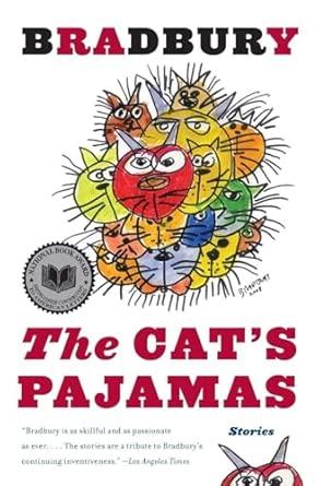 The Cat's Pajamas: A Touching, Timeless, and Tender Collection by Ray Bradb ury