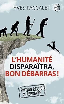 L'humanit disparaitra, bon dbarras !