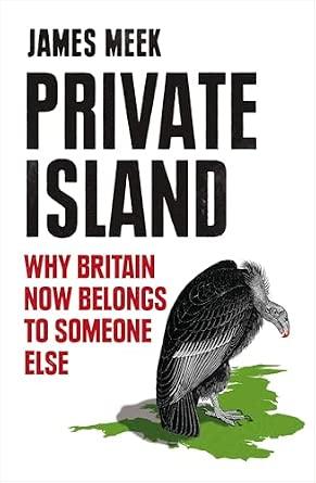 Private Island: Why Britain Now Belongs to Someone Else