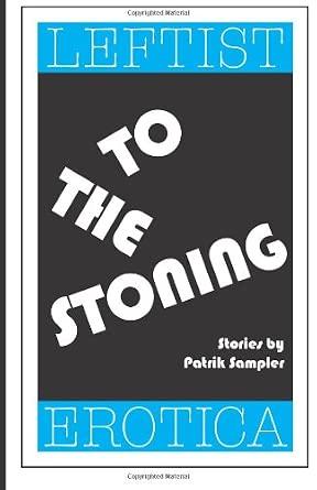 To the Stoning: Leftist Erotica