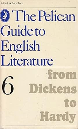 The Pelican Guide to English Literature: From Dickens to Hardy: Volume 6