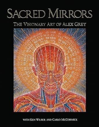 Sacred Mirrors: The Visionary Art of Alex Grey