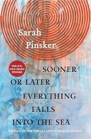 Sooner or Later Everything Falls Into the Sea