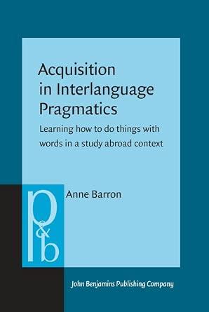 Acquisition in Interlanguage Pragmatics